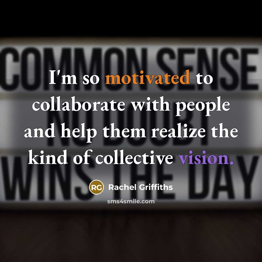 “I'm so motivated to collaborate with people and help them…” quote by Rachel Griffiths