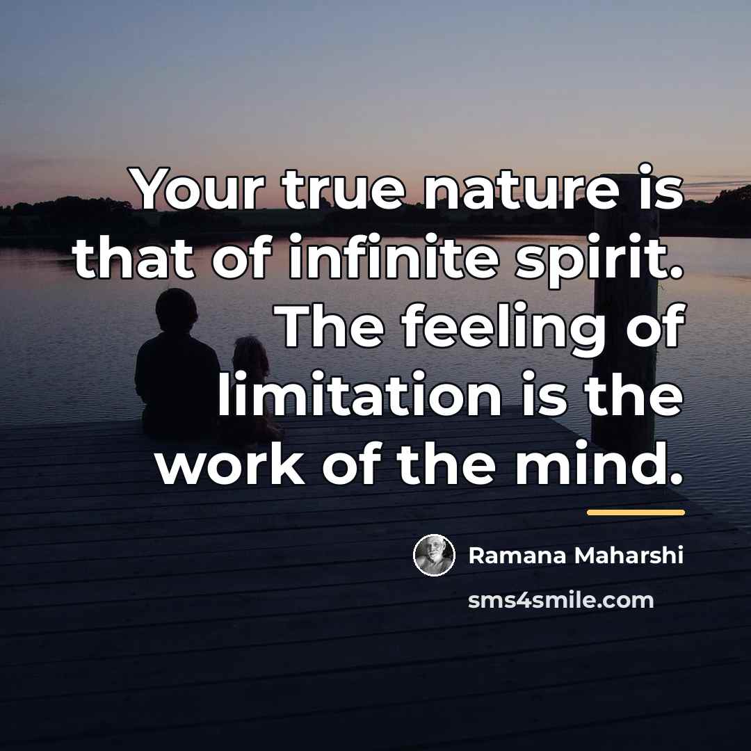 “Your true nature is that of infinite spirit. The feeling…” quote by Ramana Maharshi