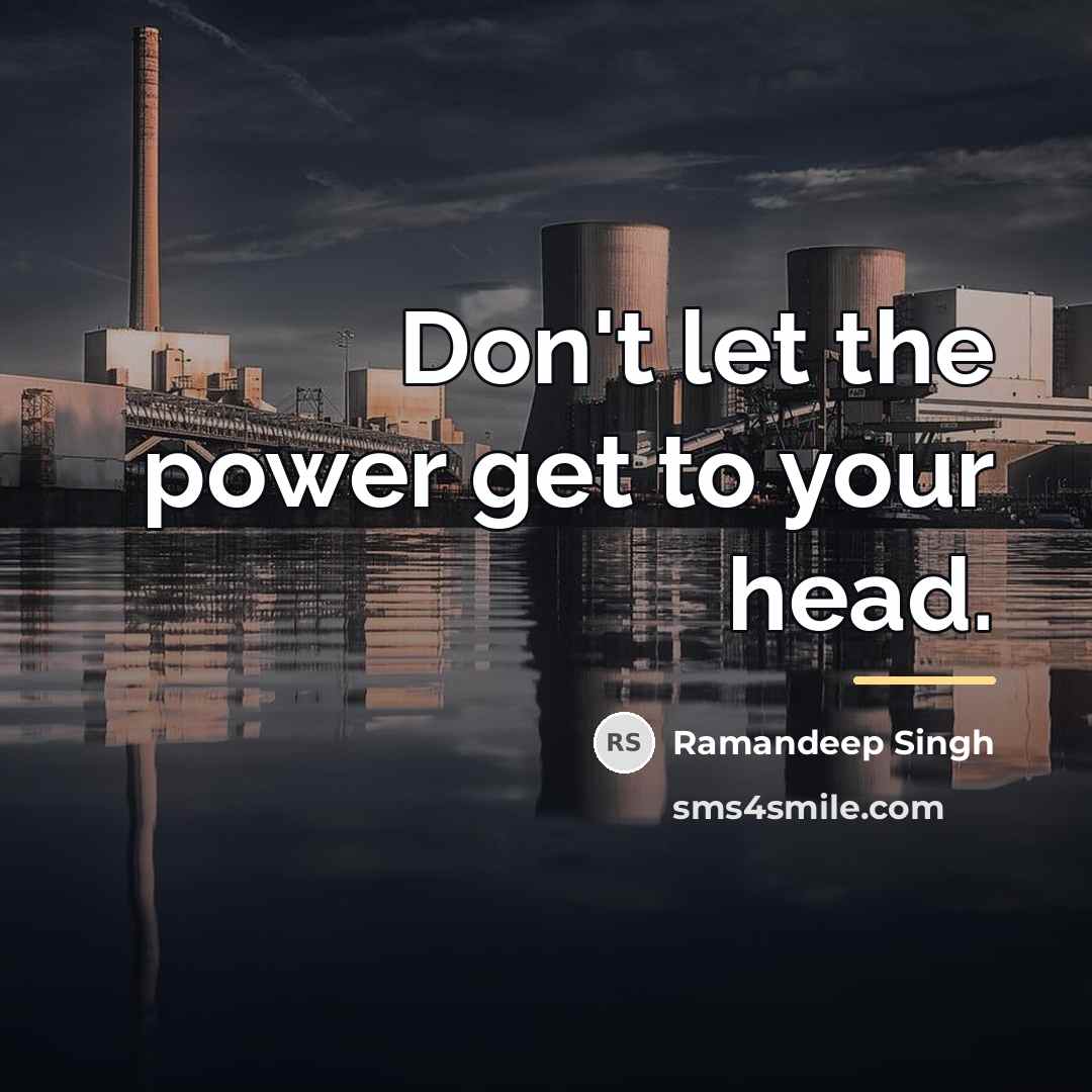 “Don't let the power get to your head.…” quote by Ramandeep Singh