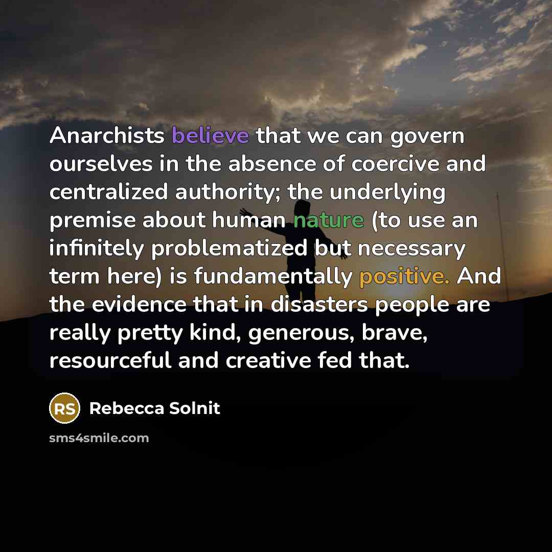“Anarchists believe that we can govern ourselves in the absence…” quote by Rebecca Solnit
