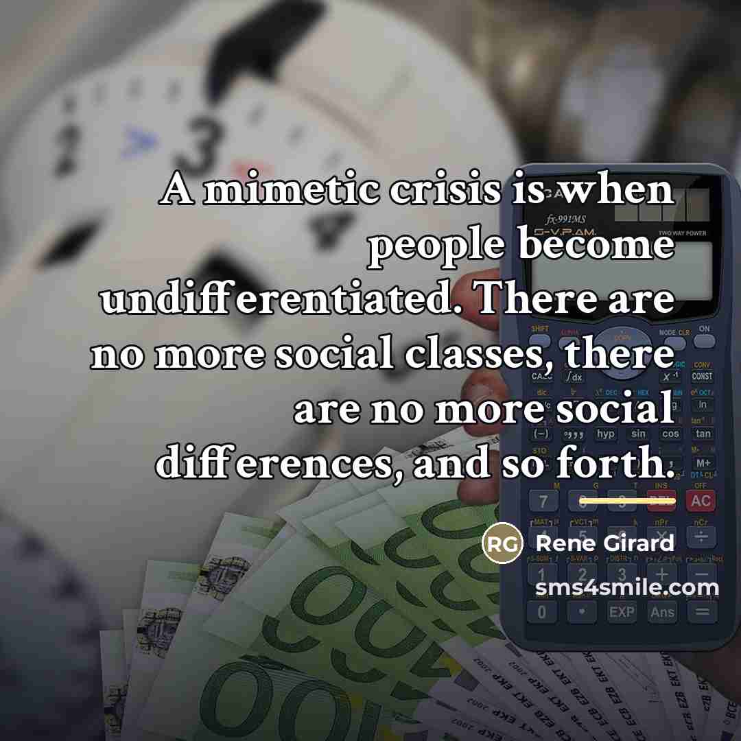 “A mimetic crisis is when people become undifferentiated. There are…” quote by Rene Girard
