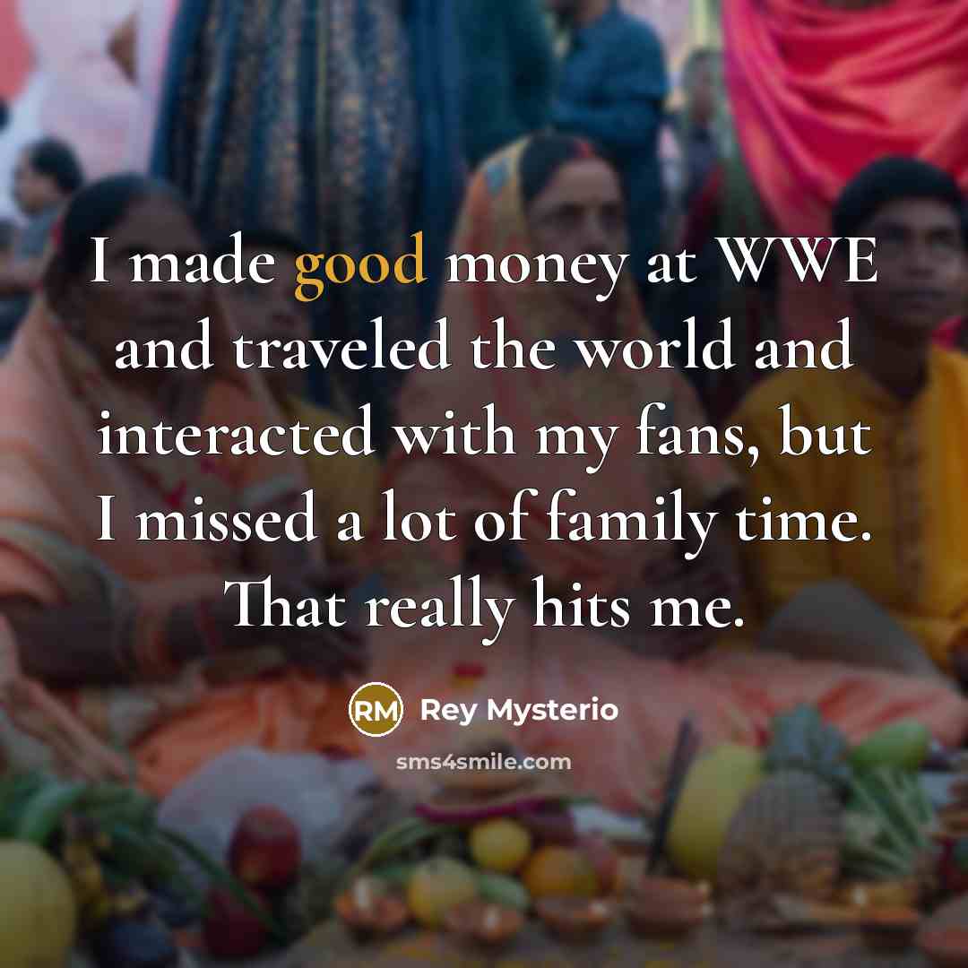 “I made good money at WWE and traveled the world…” quote by Rey Mysterio