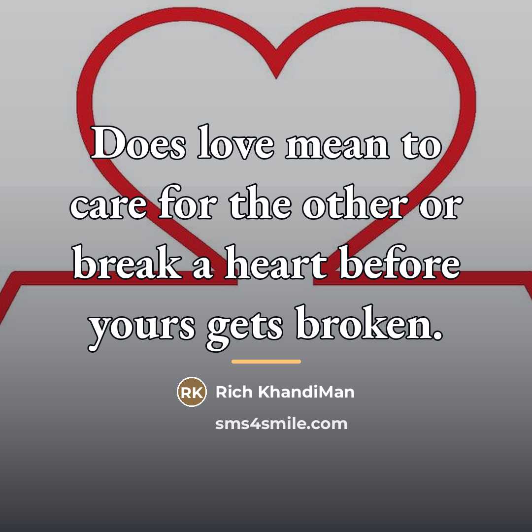 “Does love mean to care for the other or break…” quote by Rich KhandiMan