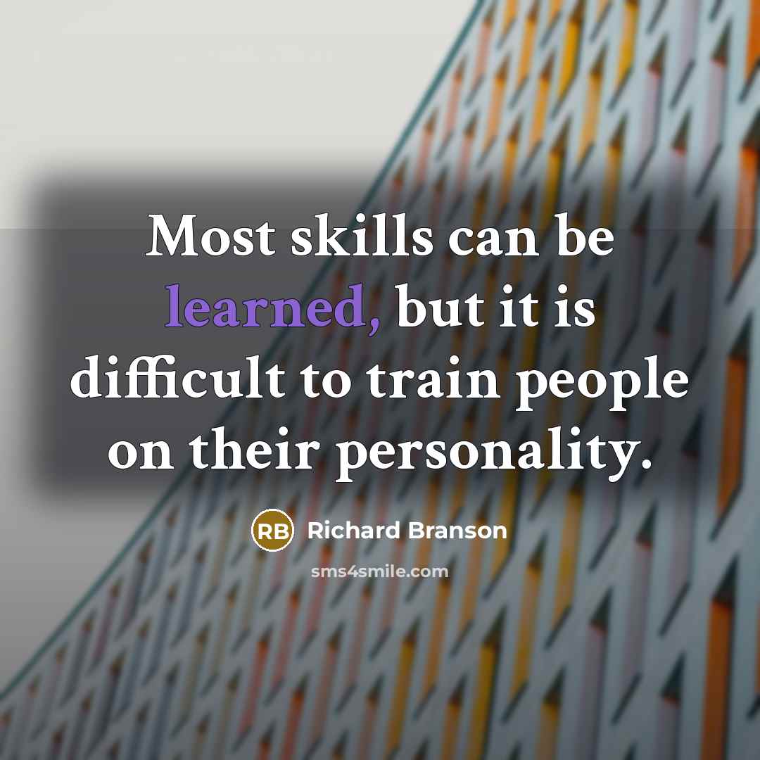 “Most skills can be learned, but it is difficult to…” quote by Richard Branson