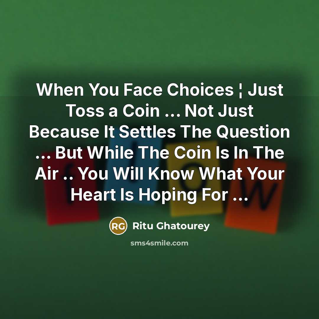 “When You Face Choices ¦ Just Toss a Coin ...…” quote by Ritu Ghatourey