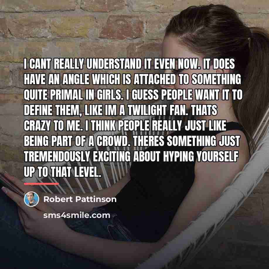 “I cant really understand it even now. It does have…” quote by Robert Pattinson