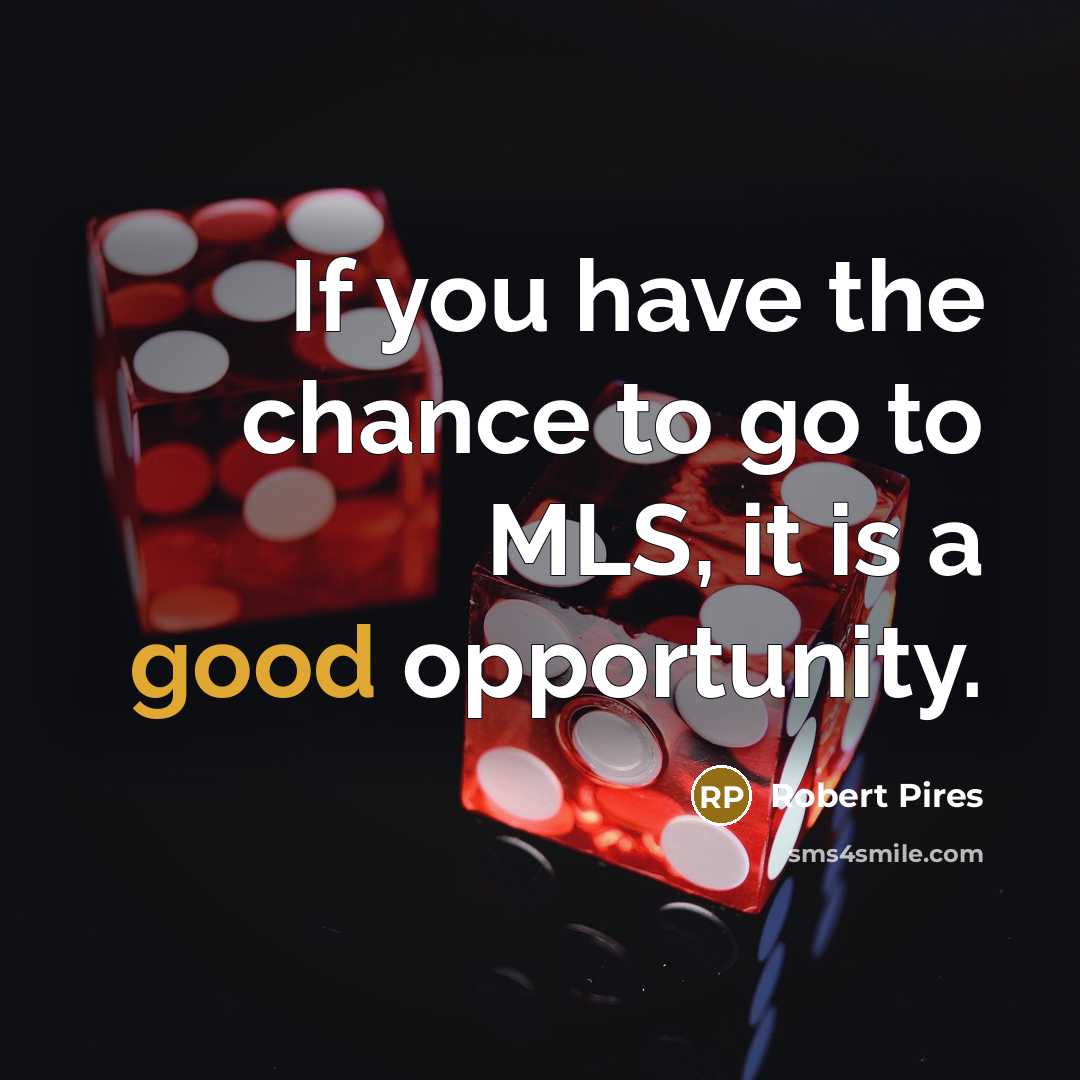 “If you have the chance to go to MLS, it…” quote by Robert Pires