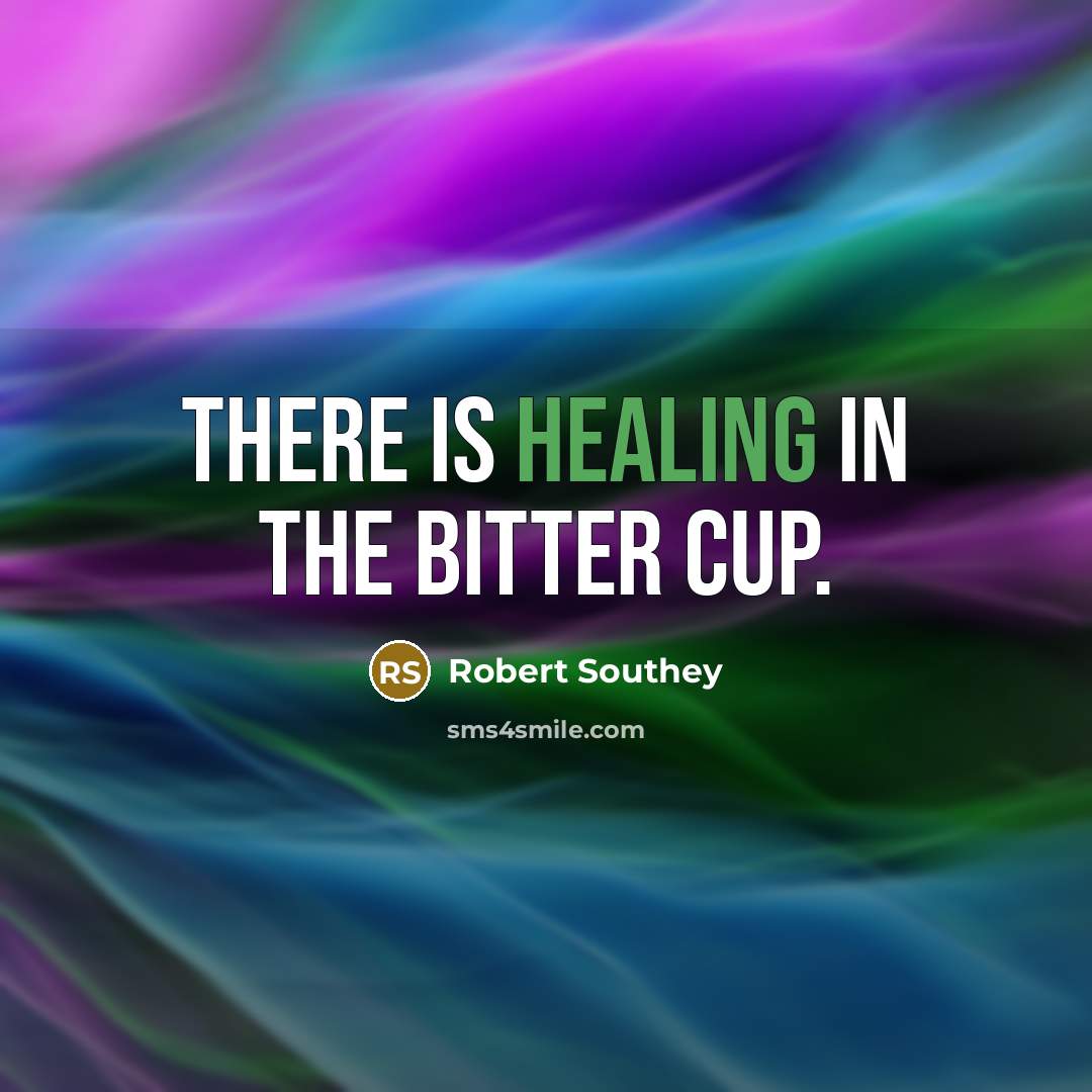 “There is healing in the bitter cup.…” quote by Robert Southey