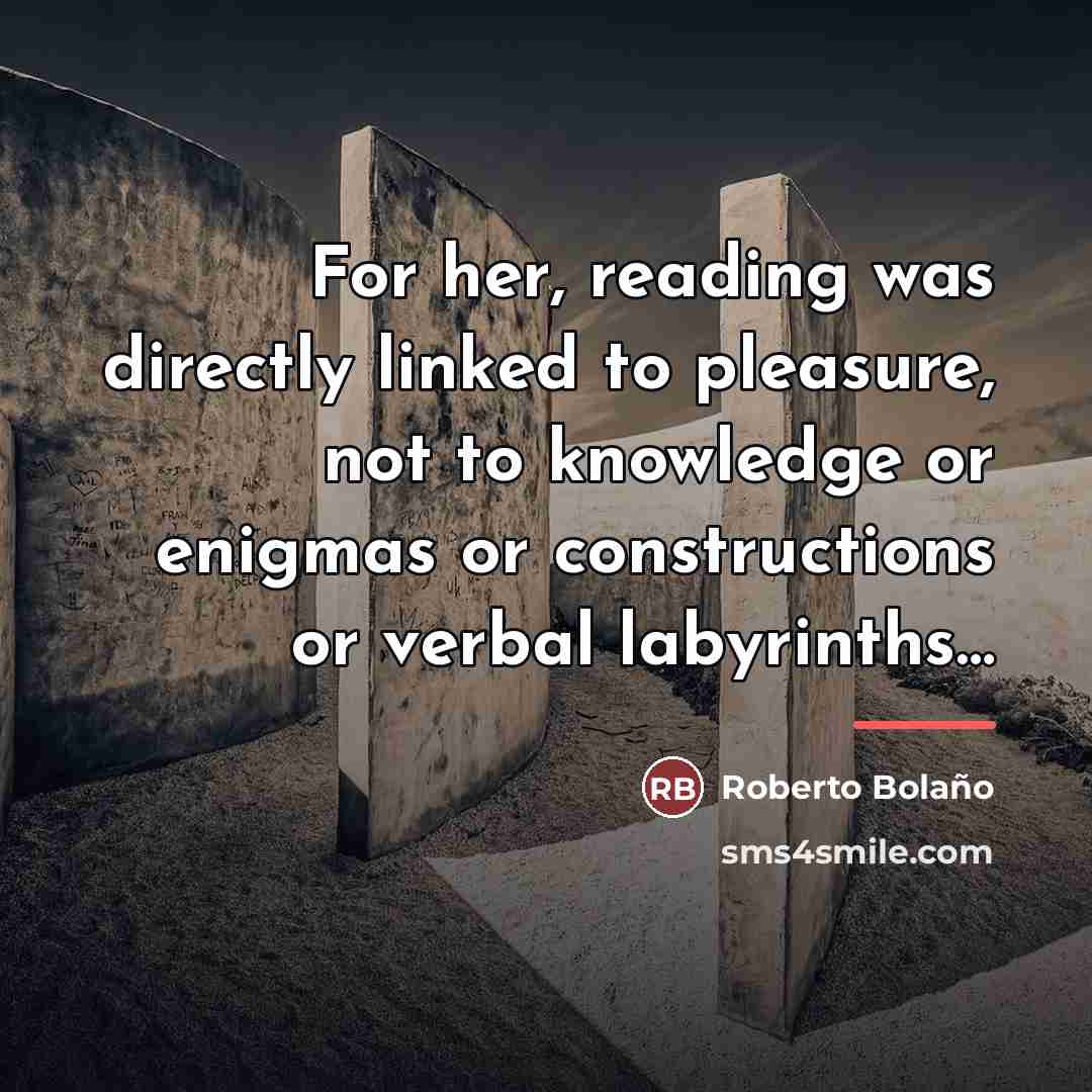 “For her, reading was directly linked to pleasure, not to…” quote by Roberto Bolano