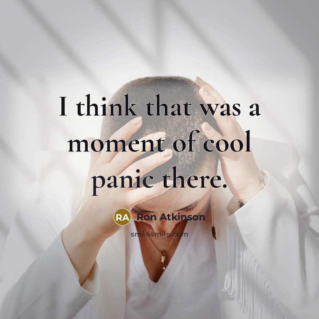 “I think that was a moment of cool panic there.…” quote by Ron Atkinson