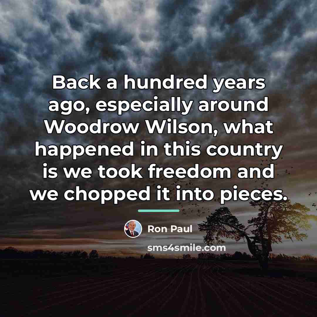 “Back a hundred years ago, especially around Woodrow Wilson, what…” quote by Ron Paul