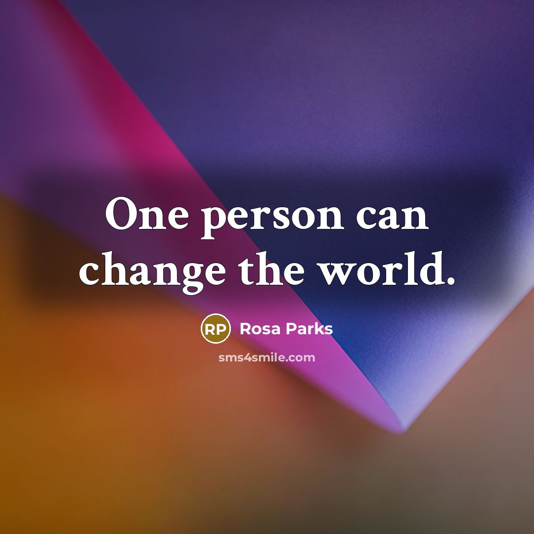 “One person can change the world.…” quote by Rosa Parks