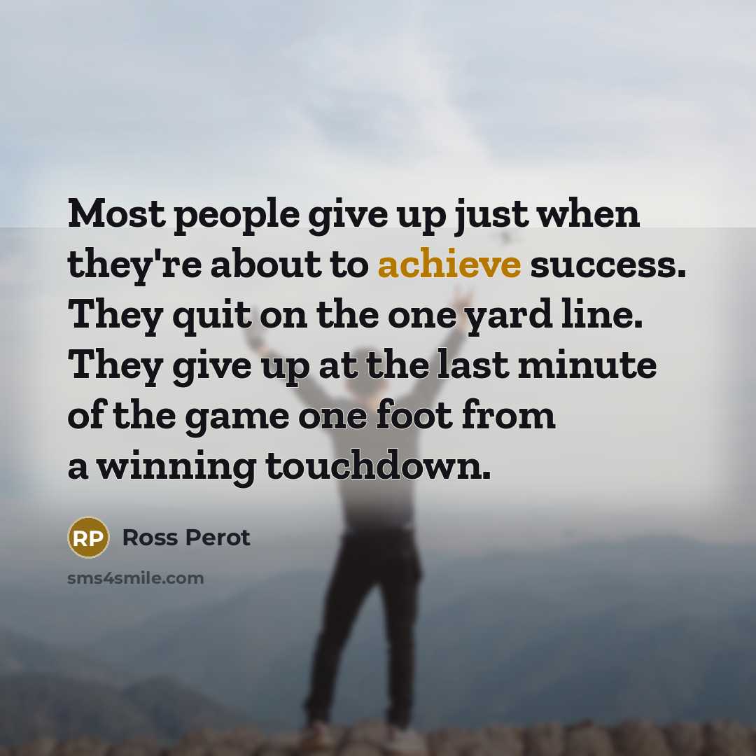 “Most people give up just when they're about to achieve…” quote by Ross Perot