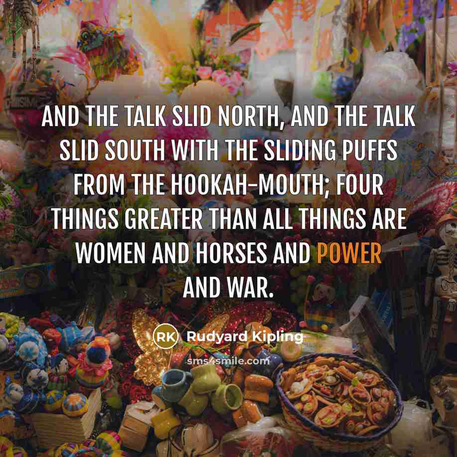 “And the talk slid north, and the talk slid south…” quote by Rudyard Kipling