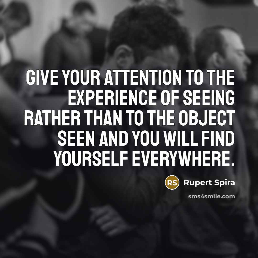 “Give your attention to the experience of seeing rather than…” quote by Rupert Spira