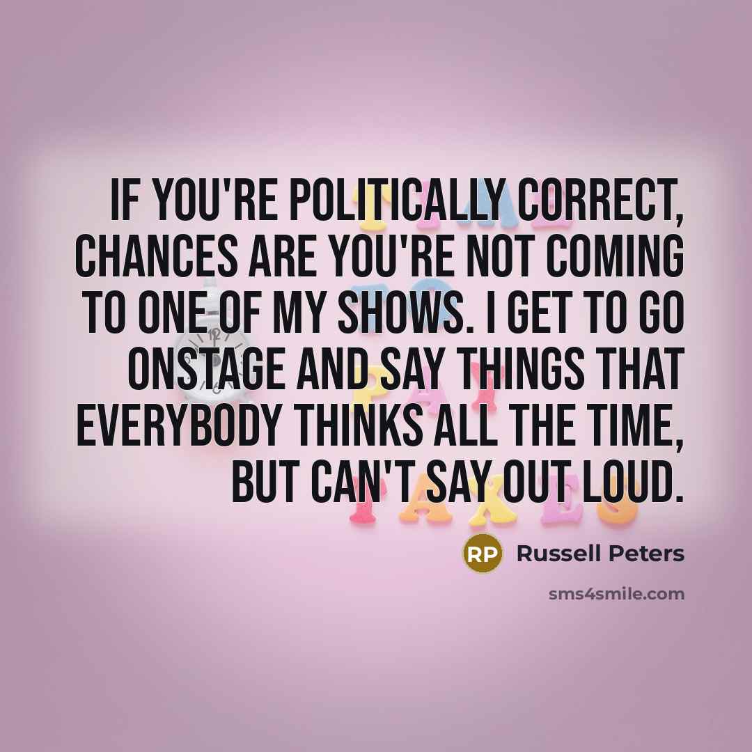 “If you're politically correct, chances are you're not coming to…” quote by Russell Peters