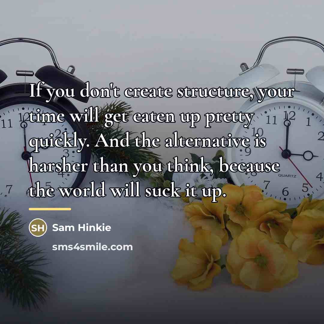 “If you don't create structure, your time will get eaten…” quote by Sam Hinkie
