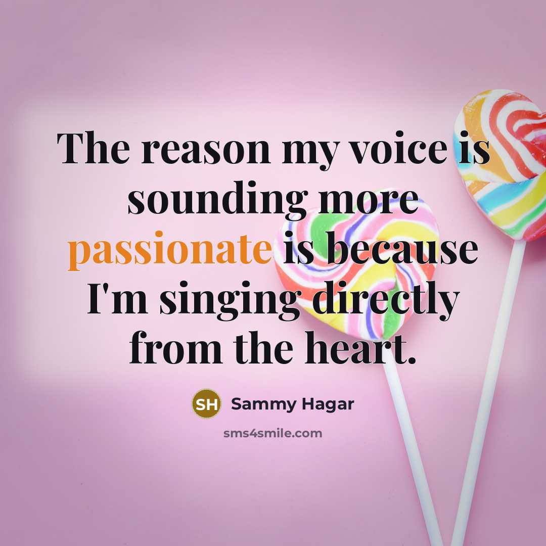 “The reason my voice is sounding more passionate is because…” quote by Sammy Hagar