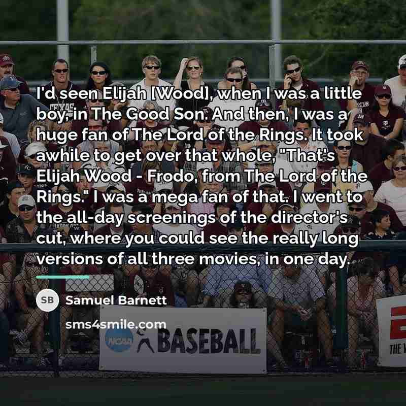 “I'd seen Elijah [Wood], when I was a little boy,…” quote by Samuel Barnett