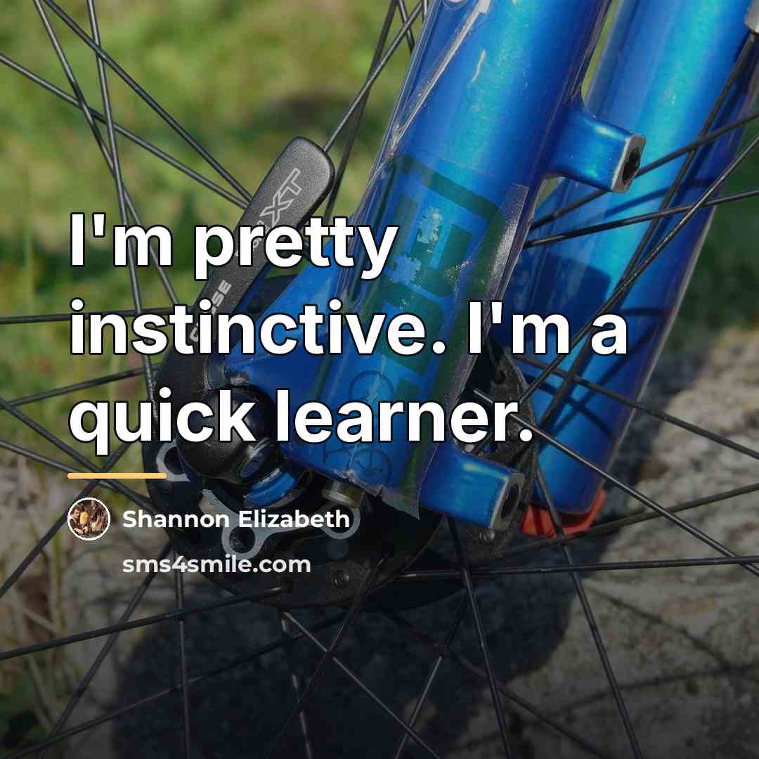 “I'm pretty instinctive. I'm a quick learner.…” quote by Shannon Elizabeth