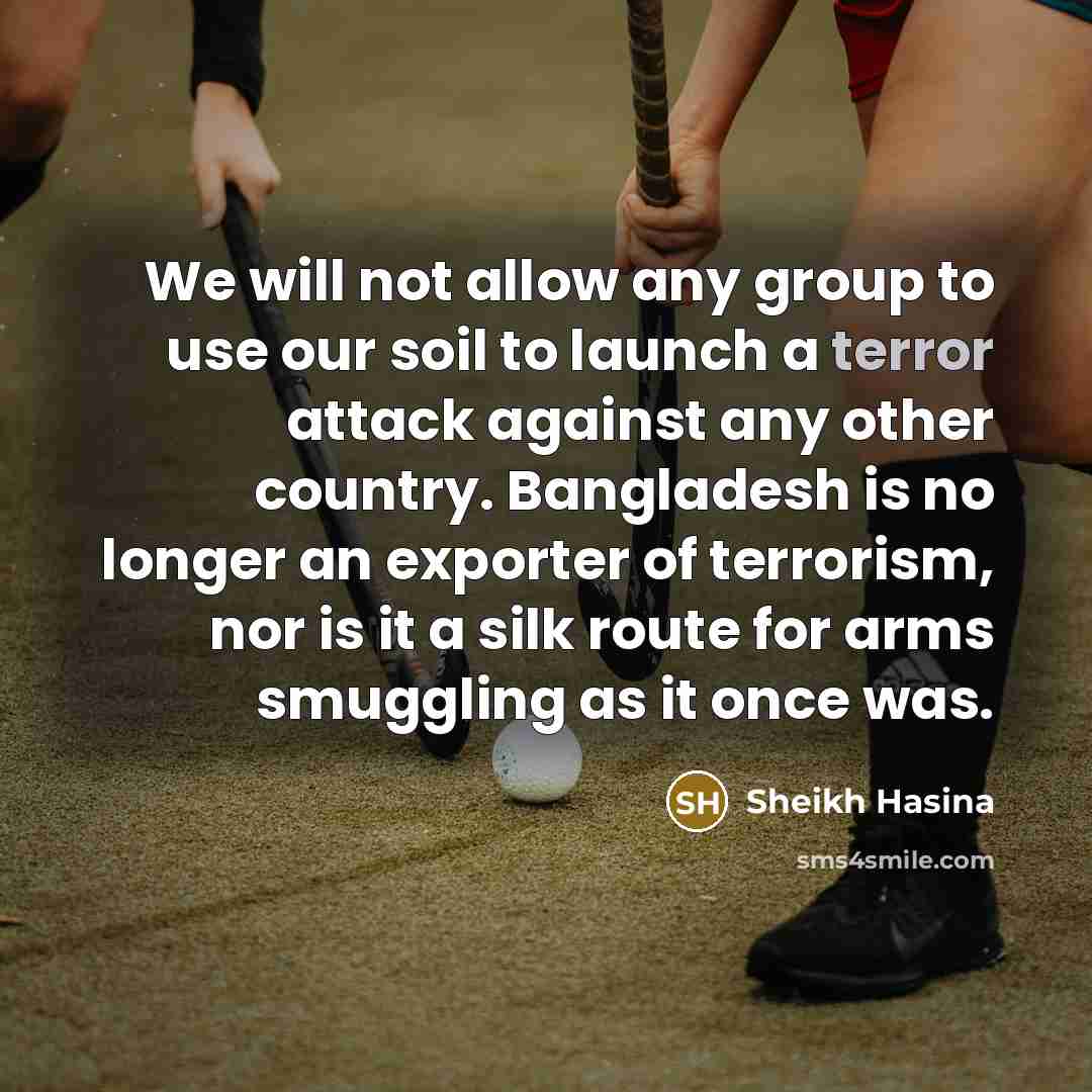 “We will not allow any group to use our soil…” quote by Sheikh Hasina
