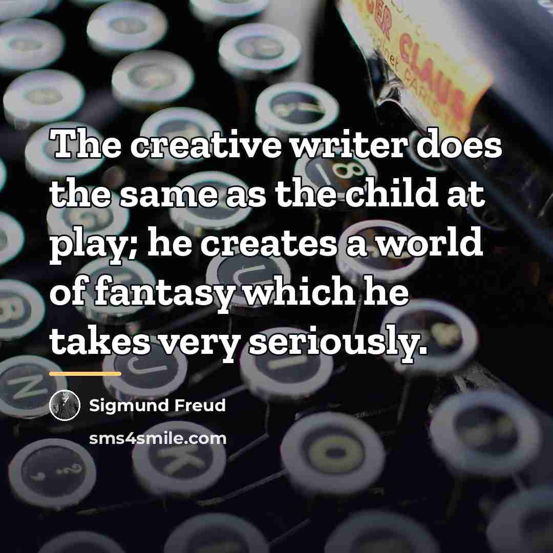 “The creative writer does the same as the child at…” quote by Sigmund Freud