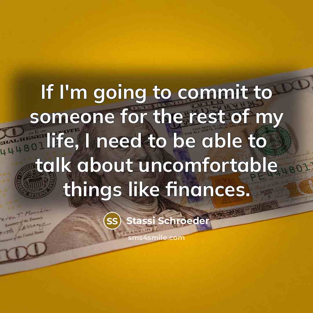 “If I'm going to commit to someone for the rest of my life, I need to be able to talk about uncomfortable things like finances.” quote by Stassi Schroeder