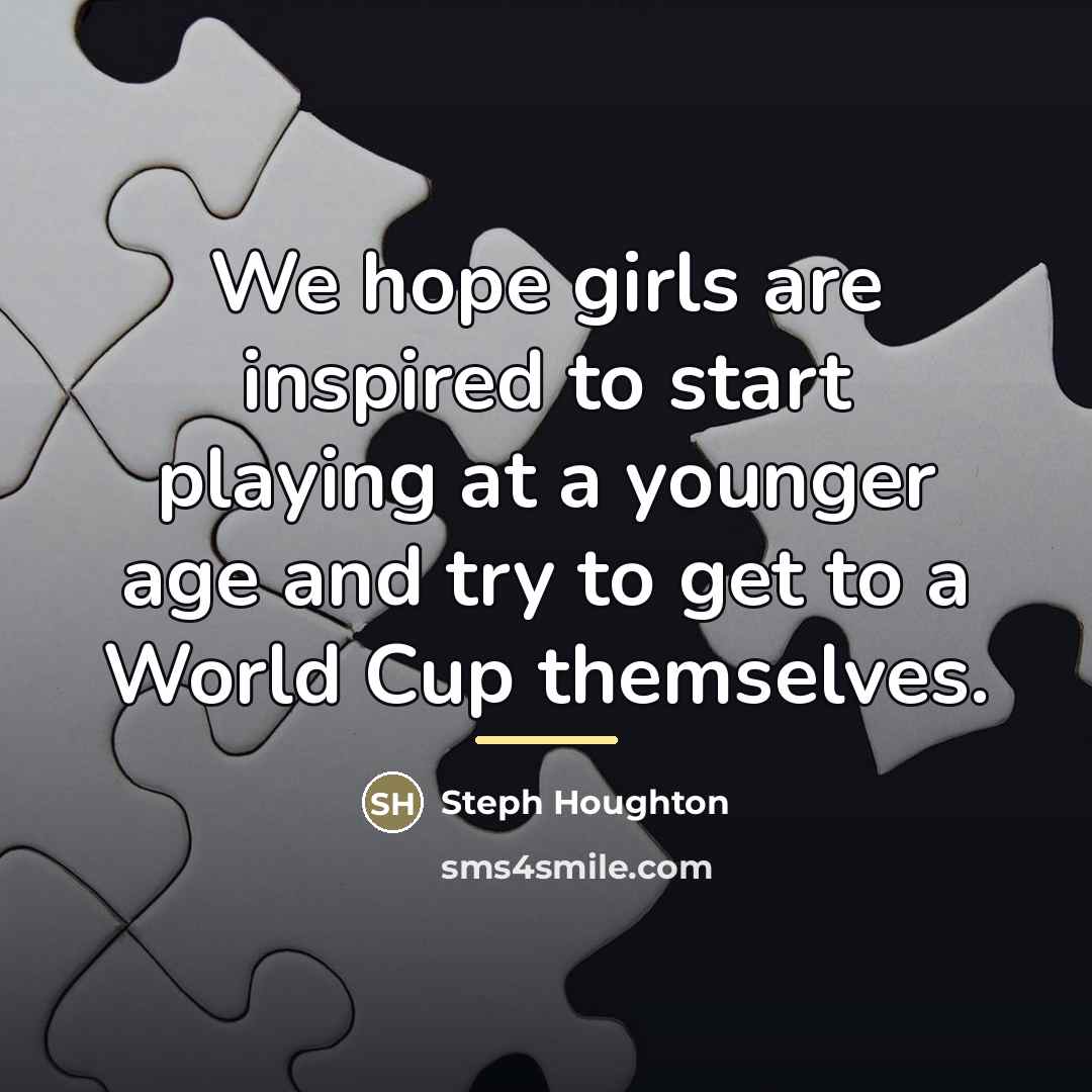 “We hope girls are inspired to start playing at a…” quote by Steph Houghton