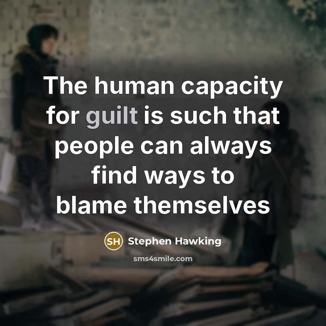 “The human capacity for guilt is such that people can…” quote by Stephen Hawking