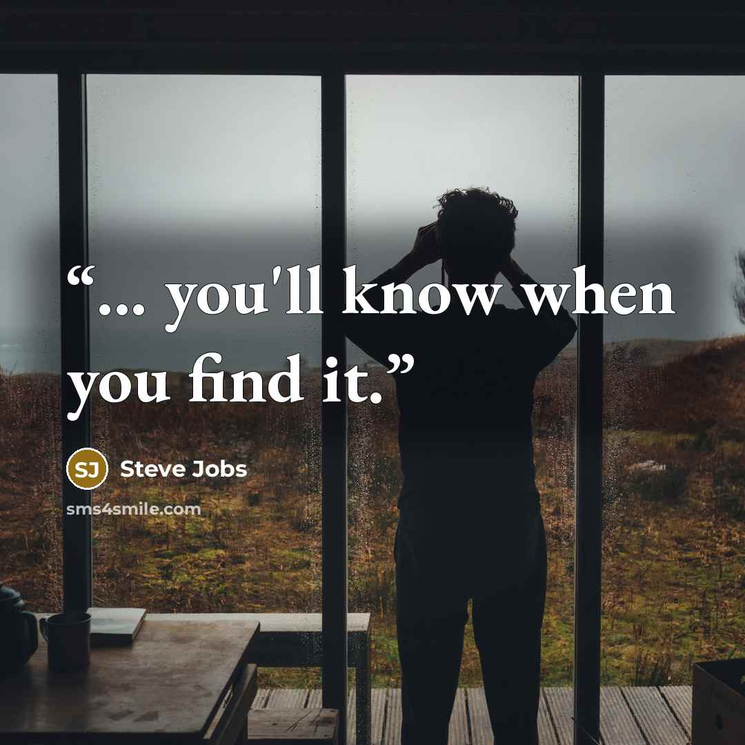 “... you'll know when you find it.” quote by Steve Jobs