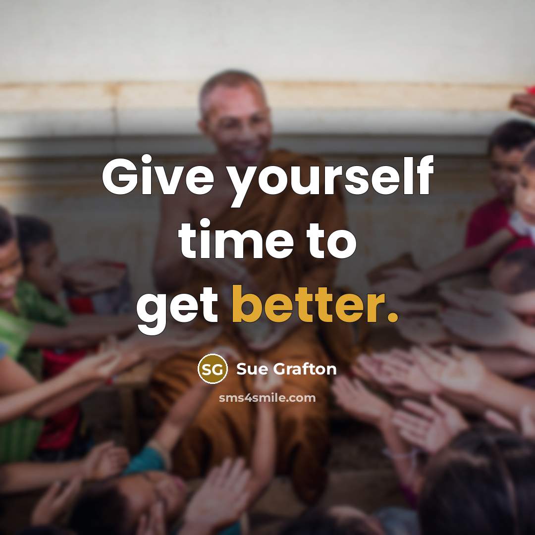 “Give yourself time to get better.” quote by Sue Grafton