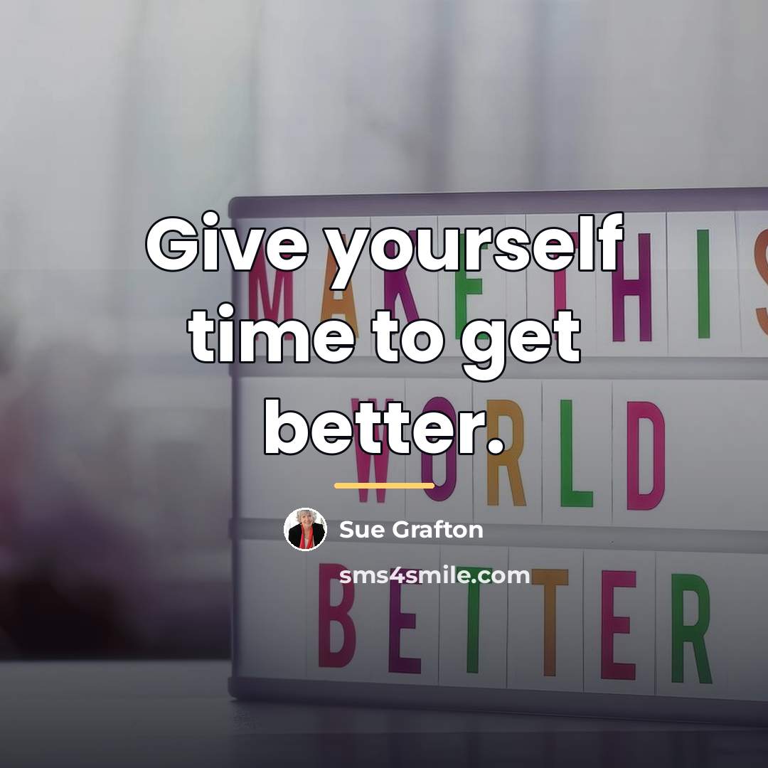 “Give yourself time to get better.…” quote by Sue Grafton