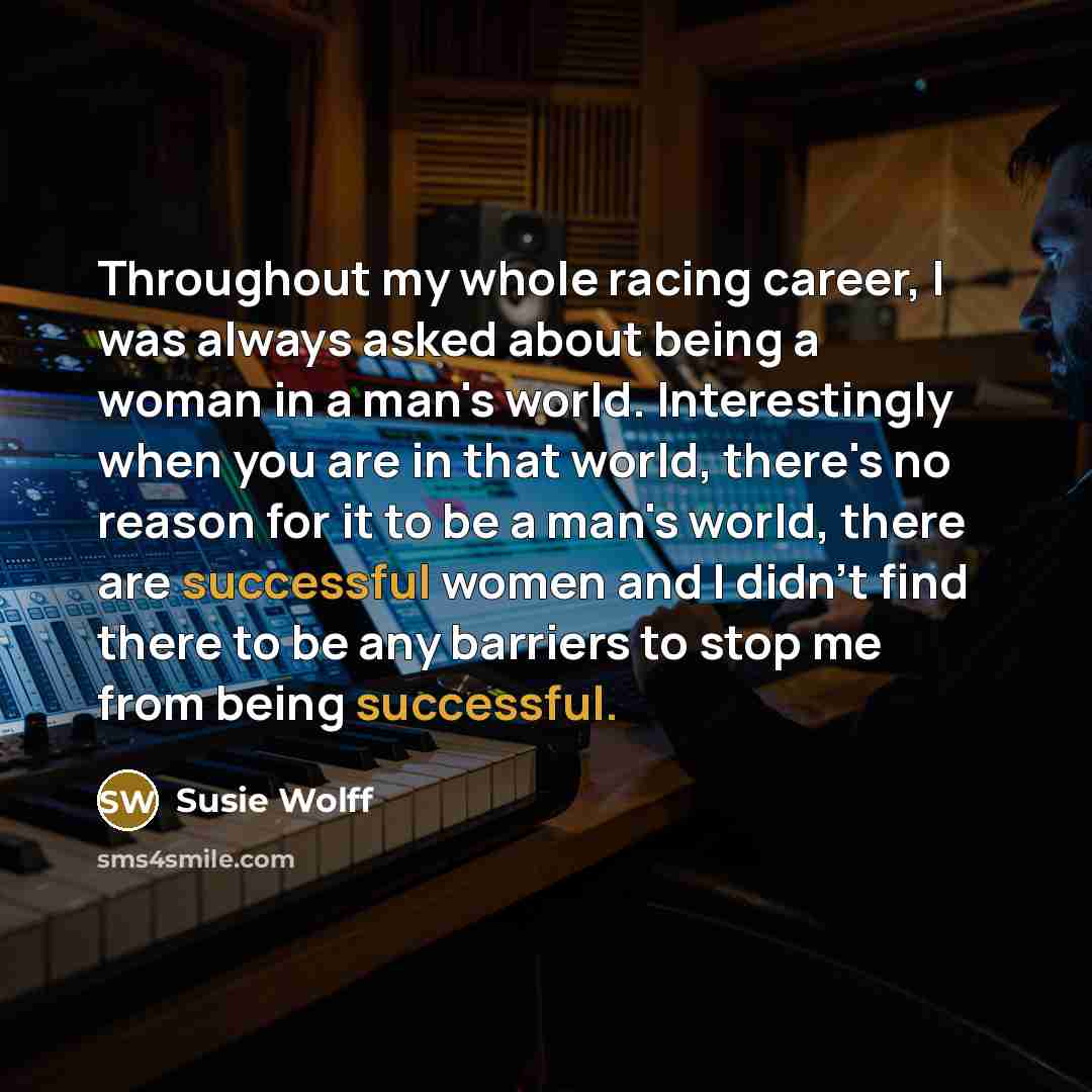 “Throughout my whole racing career, I was always asked about…” quote by Susie Wolff