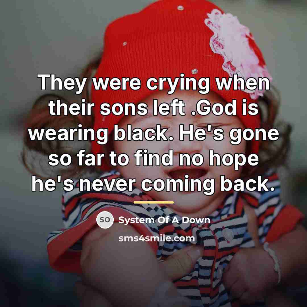 “They were crying when their sons left .God is wearing…” quote by System Of A Down