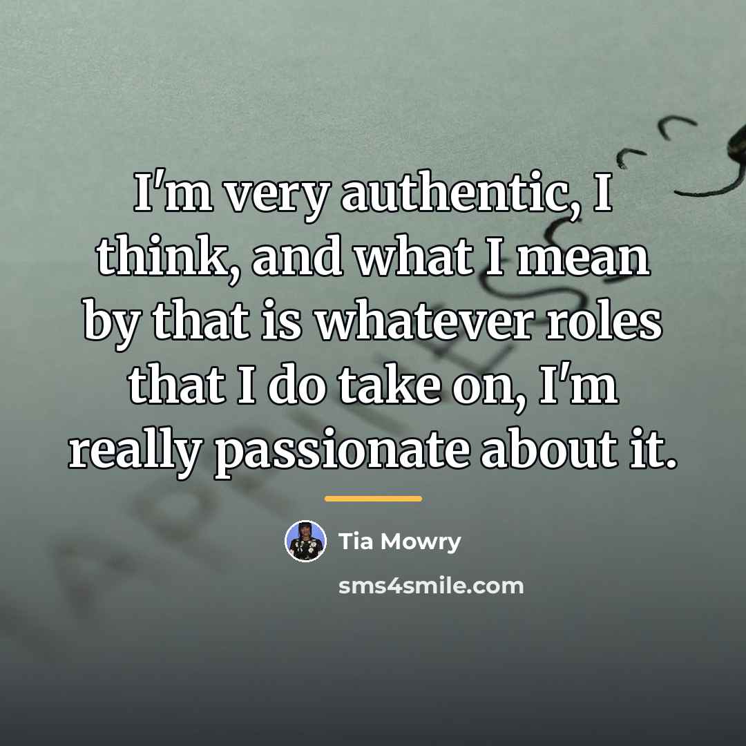 “I'm very authentic, I think, and what I mean by…” quote by Tia Mowry