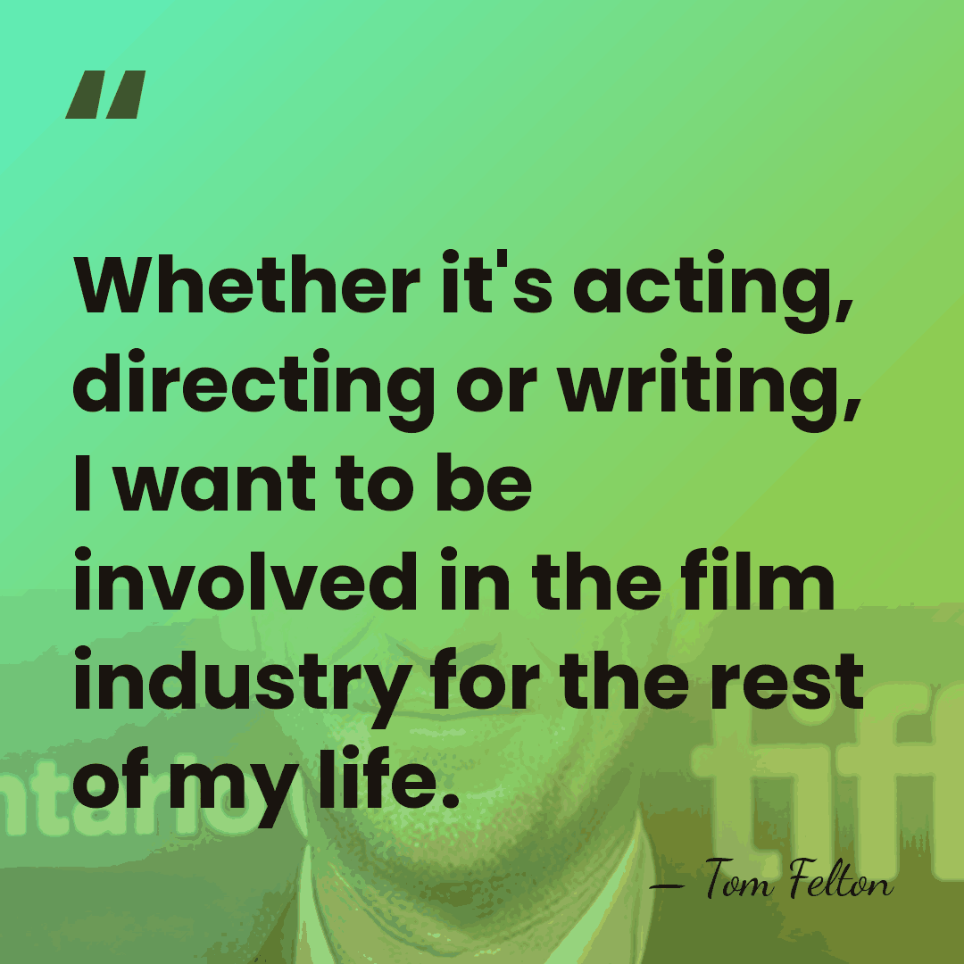 Whether it's acting, directing or writing, I want to be involved in&hellip; - Tom Felton