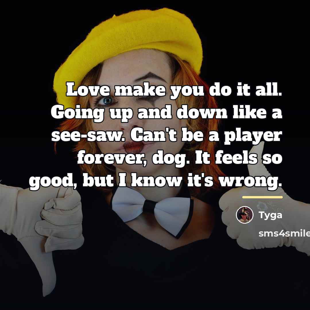 “Love make you do it all. Going up and down…” quote by Tyga