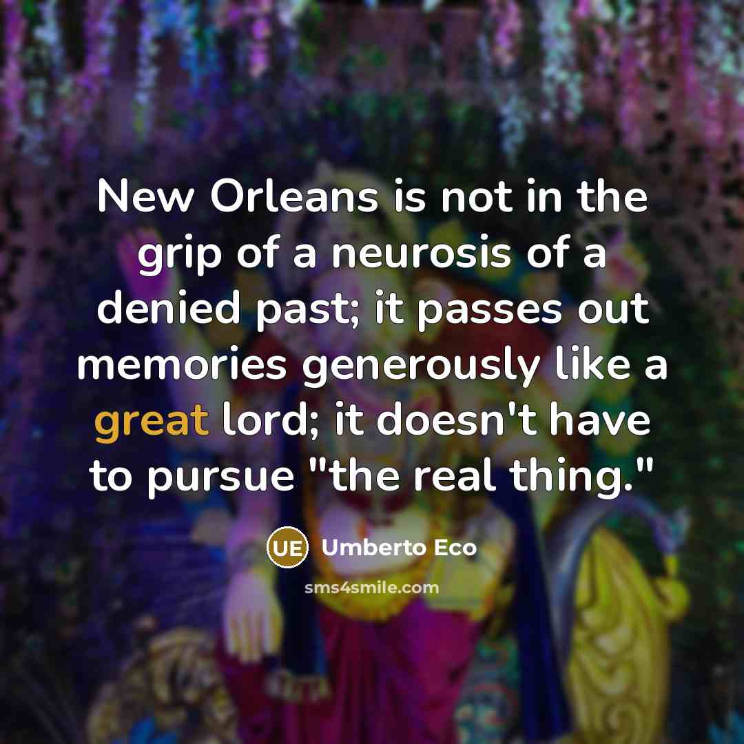 “New Orleans is not in the grip of a neurosis…” quote by Umberto Eco