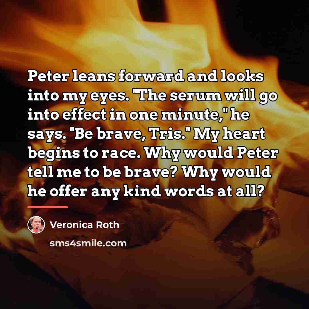 “Peter leans forward and looks into my eyes. "The serum…” quote by Veronica Roth