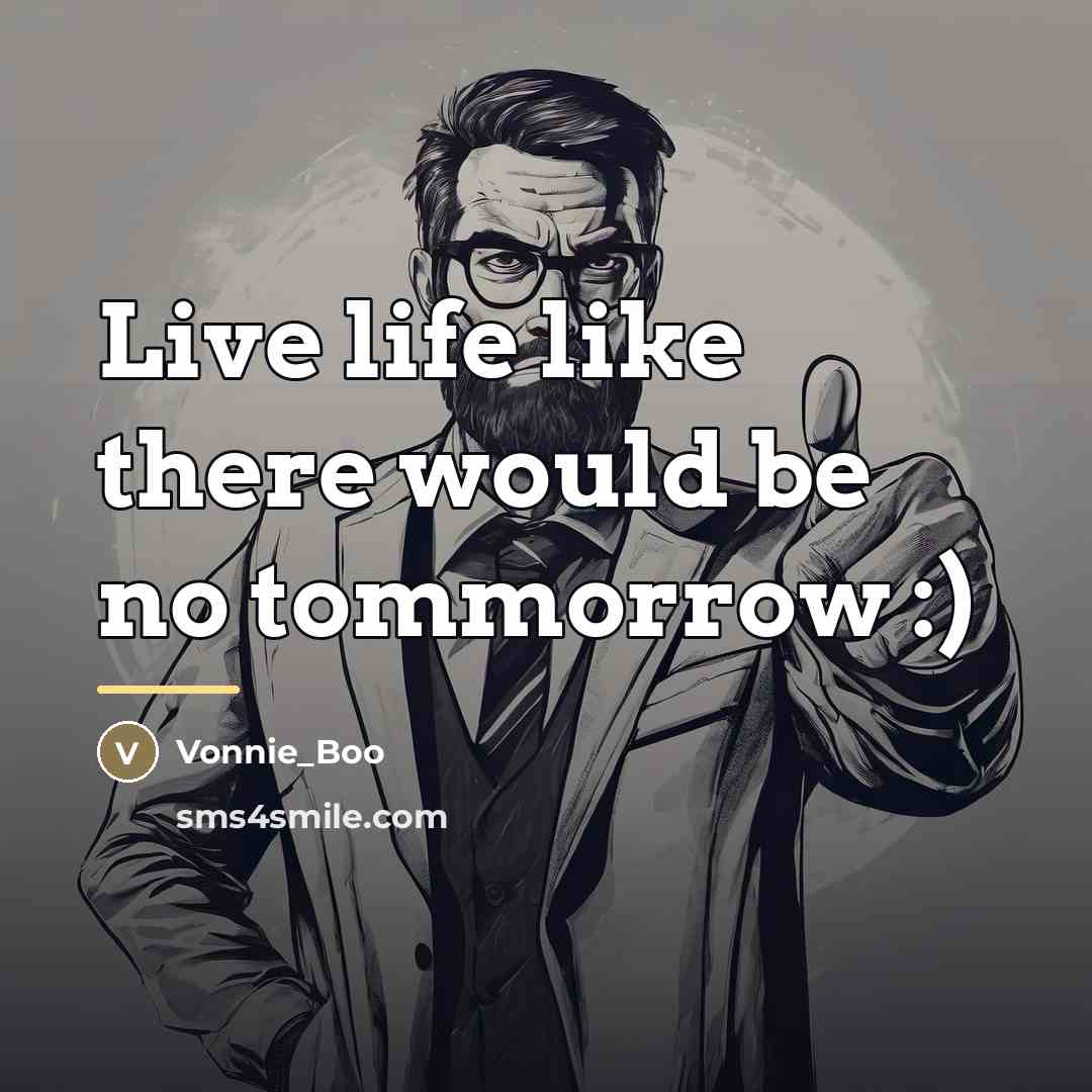 “Live life like there would be no tommorrow :)…” quote by Vonnie_Boo