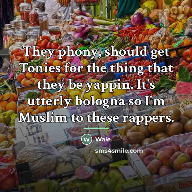 “They phony, should get Tonies for the thing that they…” quote by Wale