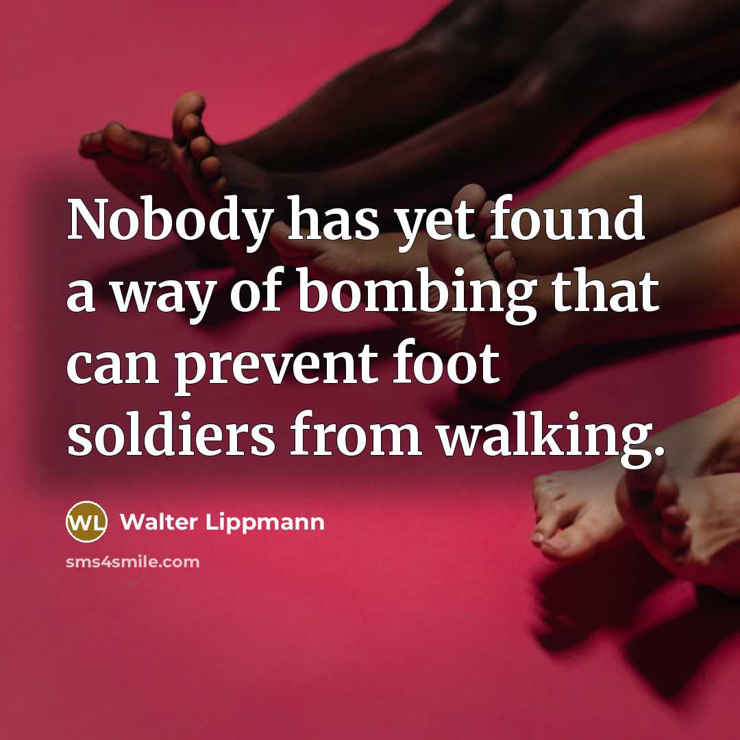 “Nobody has yet found a way of bombing that can…” quote by Walter Lippmann