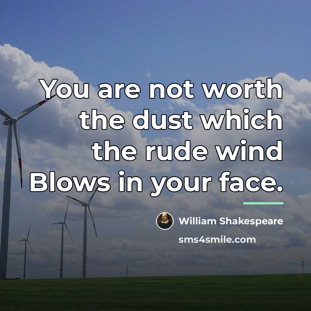 “You are not worth the dust which the rude wind…” quote by William Shakespeare