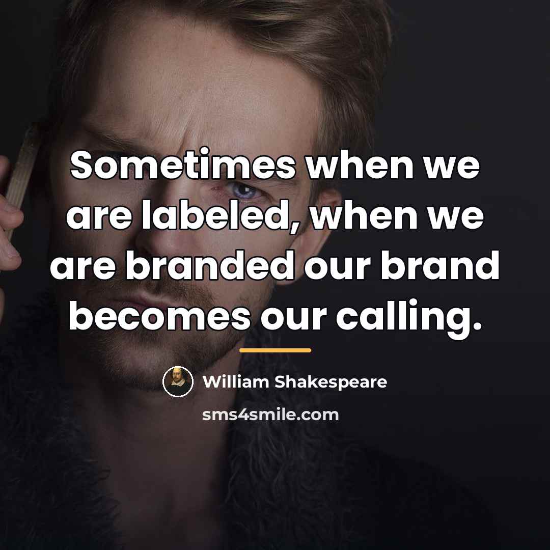 “Sometimes when we are labeled, when we are branded our…” quote by William Shakespeare