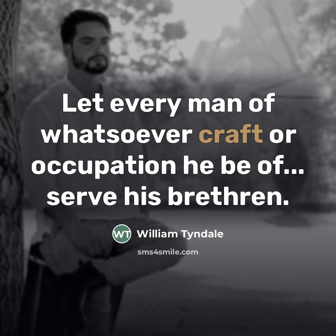“Let every man of whatsoever craft or occupation he be…” quote by William Tyndale