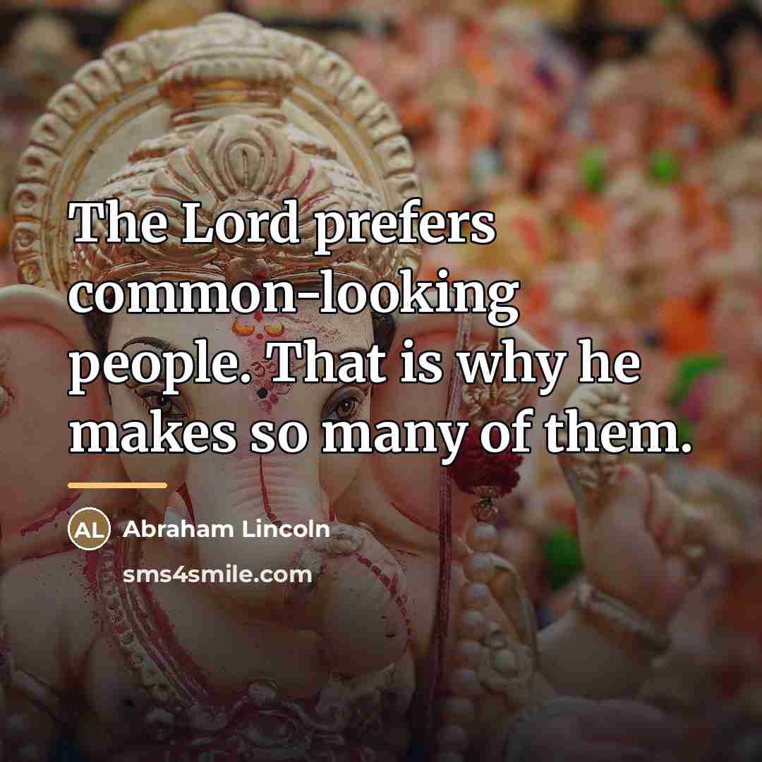 “The Lord prefers common-looking people. That is why he makes…” quote by Abraham Lincoln