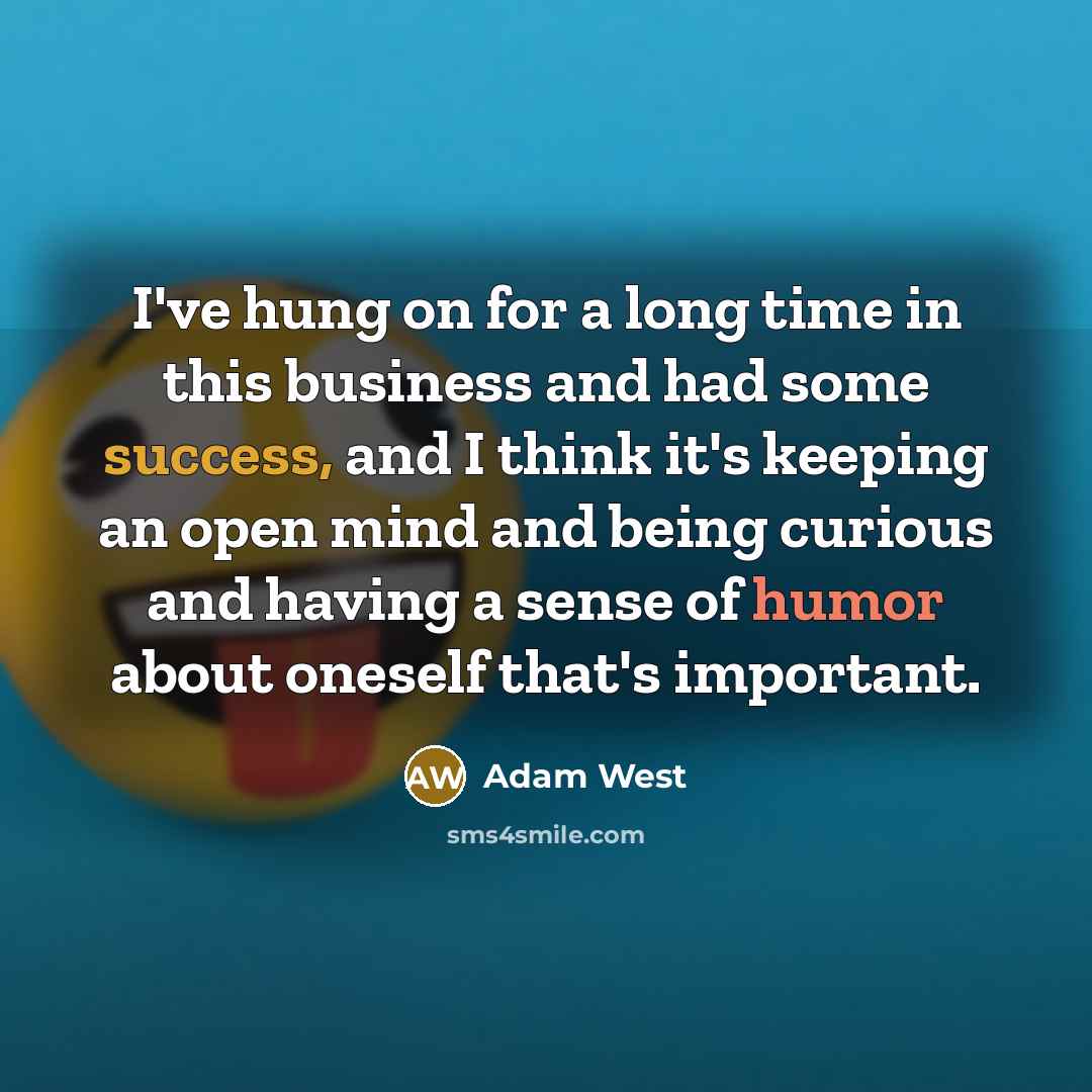 “I've hung on for a long time in this business…” quote by Adam West