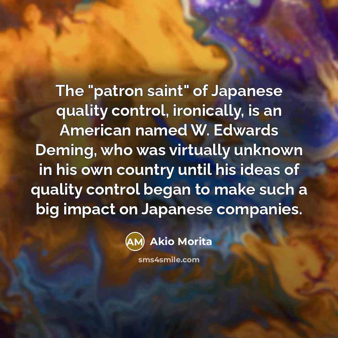 “The "patron saint" of Japanese quality control, ironically, is an…” quote by Akio Morita