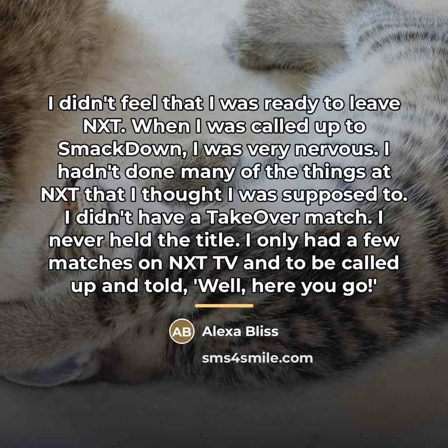 “I didn't feel that I was ready to leave NXT.…” quote by Alexa Bliss