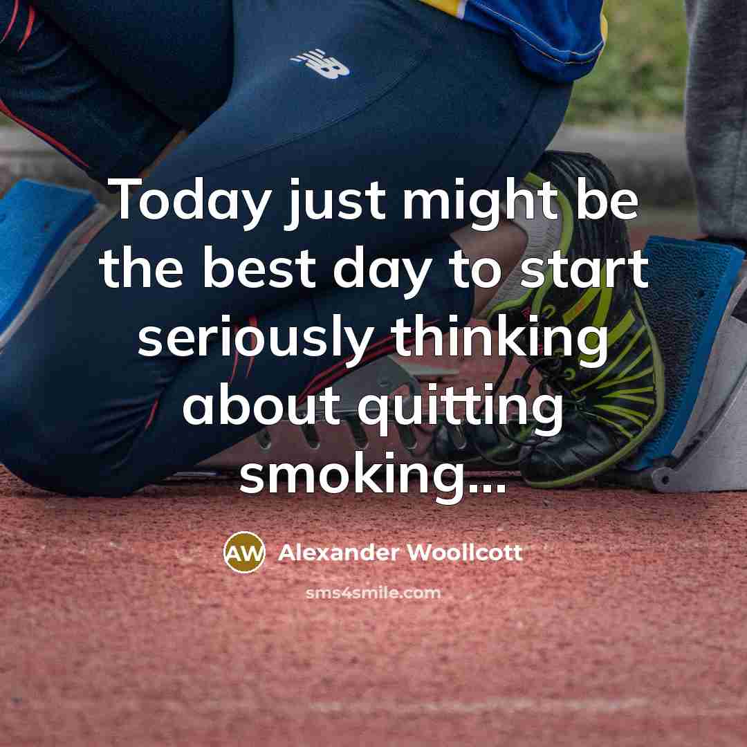 “Today just might be the best day to start seriously…” quote by Alexander Woollcott